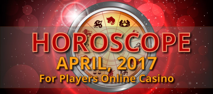 Horoscope April, 2017 for Players Online Casino