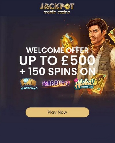 Welcome Bonus £500 + 150 FS at Jackpot Mobile Casino